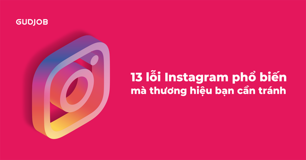13 lỗi Instagram phổ biến mà thương hiệu bạn cần tránh